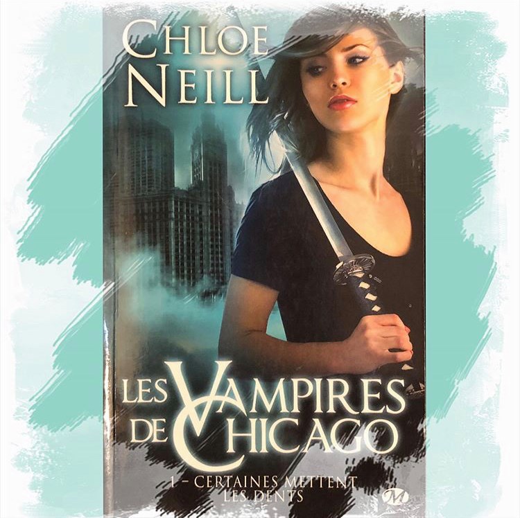 Les Vampires de Chicago de Chloe Neill – tome 1 – certaines mettent les dents